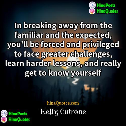 Kelly Cutrone Quotes | In breaking away from the familiar and